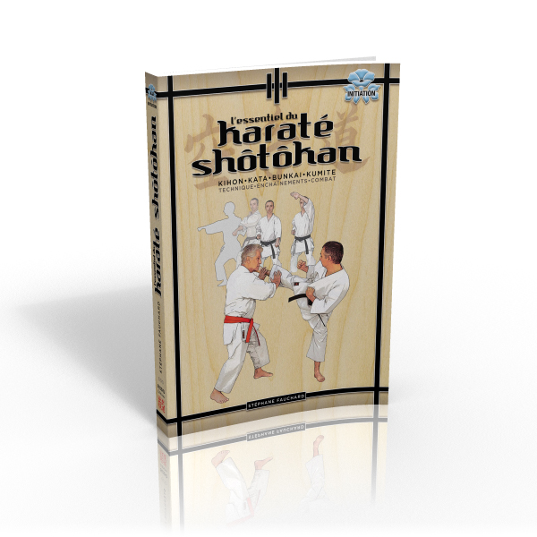 L'ESSENTIEL DU KARATE SHÔTÔKAN Kihon - Kata - Bunkai - Kumite L'ESSENTIEL DU KARATE SHÔTÔKAN Kihon - Kata - Bunkai - Kumite de Stéphane Fauchard